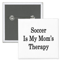 Soccer Is My Mom's Therapy Buttons