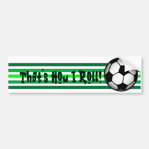 Soccer "That's how I Roll." Bumper Stickers