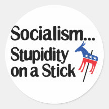 Socialism...Stupidity on a stick Round Sticker