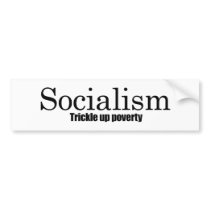 Socialism - Trickle up poverty Bumper Sticker
