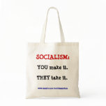 SOCIALISM: YOU make it., THEY take it. bags