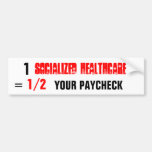 socialized healthcare , 1, YOUR PAYCHECK, 1/2, = Bumper Sticker