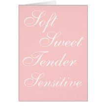 Soft, Sweet, Tender, Sensitive Card