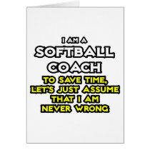 Softball Coach...Assume I Am Never Wrong