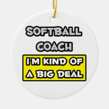 Softball Coach .. I'm Kind of a Big Deal Ornament