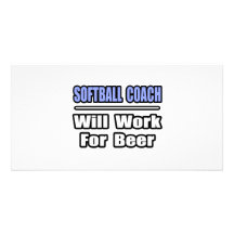 Softball Coach...Will Work For Beer Photo Card Template