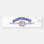 Softball....Nothing Soft About It Bumper Stickers