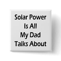 Solar Power Is All My Dad Talks About Pinback Buttons