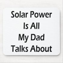 Solar Power Is All My Dad Talks About Mousepad