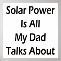 Solar Power Is All My Dad Talks About Posters