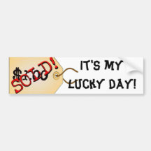Sold, It's my lucky day! Bumper Stickers