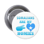 Somalis are my Homies Pinback Buttons
