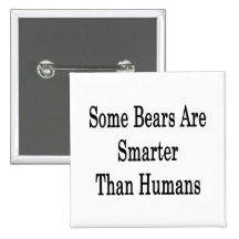 Some Bears Are Smarter Than Humans Buttons