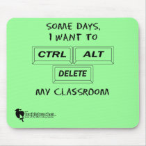 Some Days, I Want to CTRL-ALT-DEL My Classroom Mouse Mat