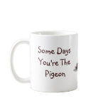 Some Days You're The Pigeon, Some Days The Statue mugs