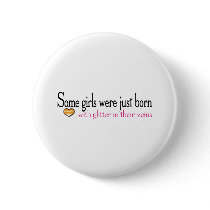 Some girls are born with glitter in their veins pinback button