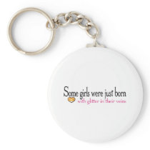 Some girls are born with glitter in their veins key chain
