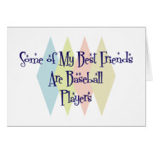 Some of My Best Friends Are Baseball Players Greeting Cards