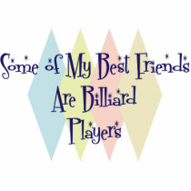Some of My Best Friends Are Billiard Players Photo Sculpture