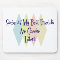 Some of My Best Friends Are Cheese Eaters mousepads
