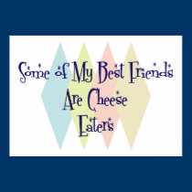 Some of My Best Friends Are Cheese Eaters posters