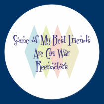Some of My Best Friends Are Civi War Reenactors stickers