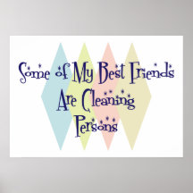 Some of My Best Friends Are Cleaning Persons Print
