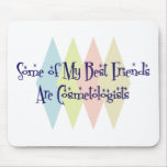 Some of My Best Friends Are Cosmetologists mousepads