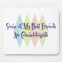 Some of My Best Friends Are Cosmetologists Mouse Pads