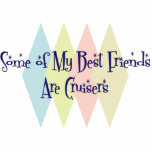 Some of My Best Friends Are Cruisers Photo Cutouts