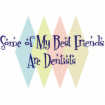 Some of My Best Friends Are Dentists Photo Cut Out