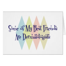 Some of My Best Friends Are Dermatologists Cards
