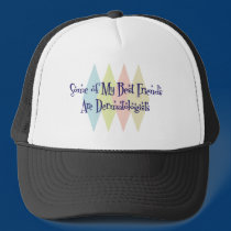 Some of My Best Friends Are Dermatologists hats