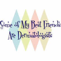 Some of My Best Friends Are Dermatologists photo sculptures