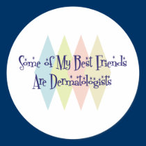 Some of My Best Friends Are Dermatologists stickers