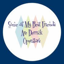 Some of My Best Friends Are Derrick Operators stickers
