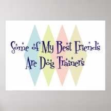 Some of My Best Friends Are Dog Trainers Poster