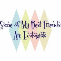 Some of My Best Friends Are Ecologists Photo Cut Outs
