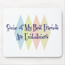 Some of My Best Friends Are Embalmers Mouse Pad