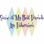 Some of My Best Friends Are Fishermen Cut Out