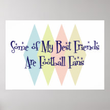 Some of My Best Friends Are Football Fans Print