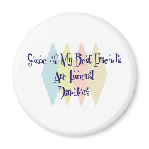 Some of My Best Friends Are Funeral Directors Fridge Magnet