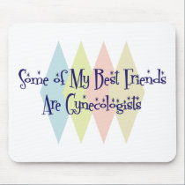 Some of My Best Friends Are Gynecologists mousepads