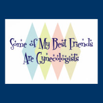 Some of My Best Friends Are Gynecologists posters