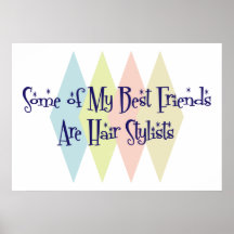 Some of My Best Friends Are Hair Stylists Print