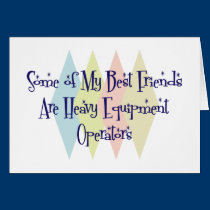 Some of My Best Friends Are Heavy Equipment Operat cards