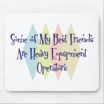 Some of My Best Friends Are Heavy Equipment Operat mousepads