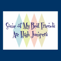 Some of My Best Friends Are High Jumpers posters