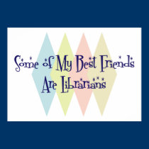 Some of My Best Friends Are Librarians posters