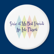 Some of My Best Friends Are Lute Players magnets